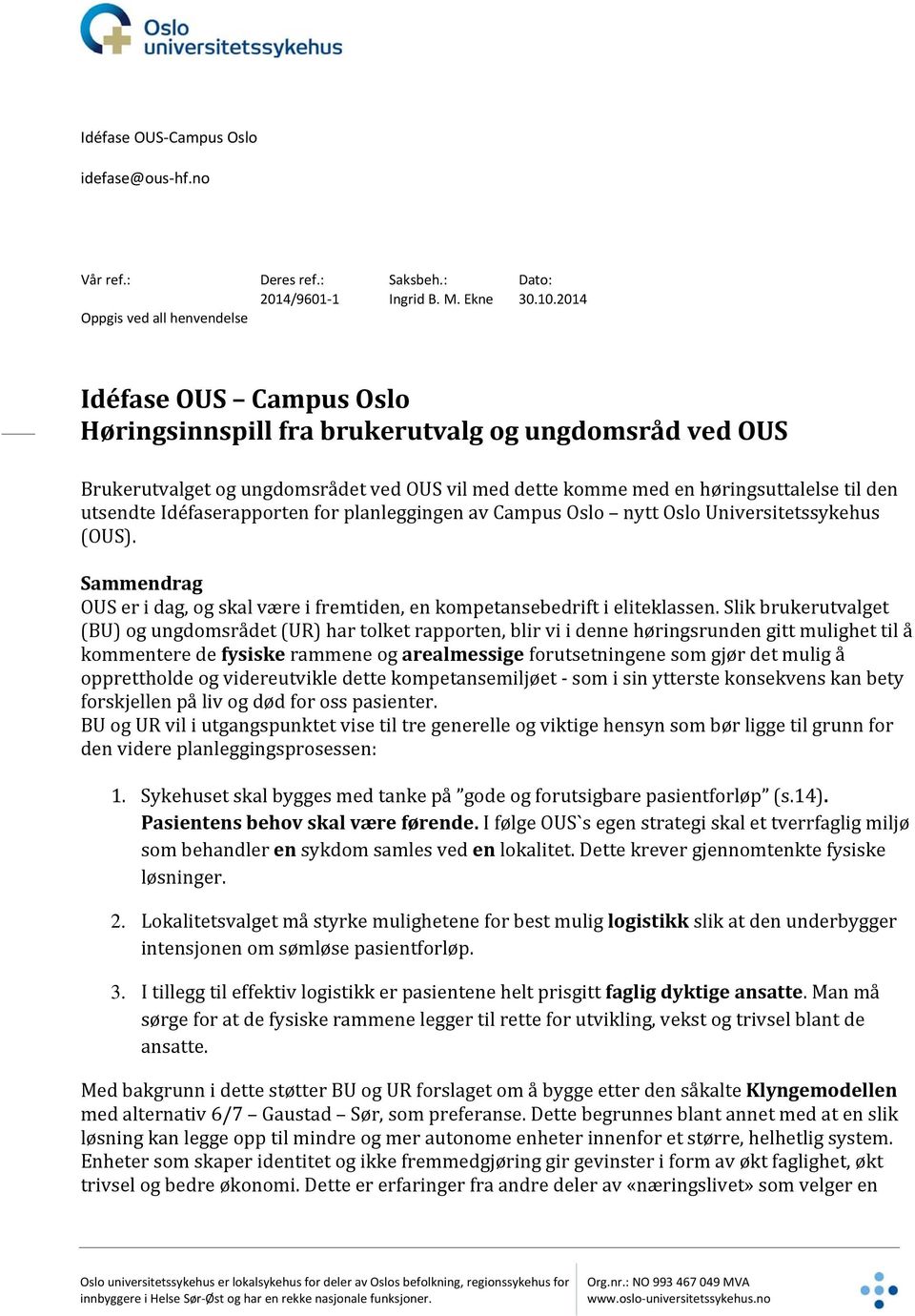 den utsendte Idéfaserapporten for planleggingen av Campus Oslo nytt Oslo Universitetssykehus (OUS). Sammendrag OUS er i dag, og skal være i fremtiden, en kompetansebedrift i eliteklassen.