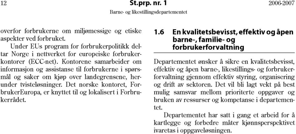 Kontorene samarbeider om informasjon og assistanse til forbrukerne i spørsmål og saker om kjøp over landegrensene, herunder tvisteløsninger.