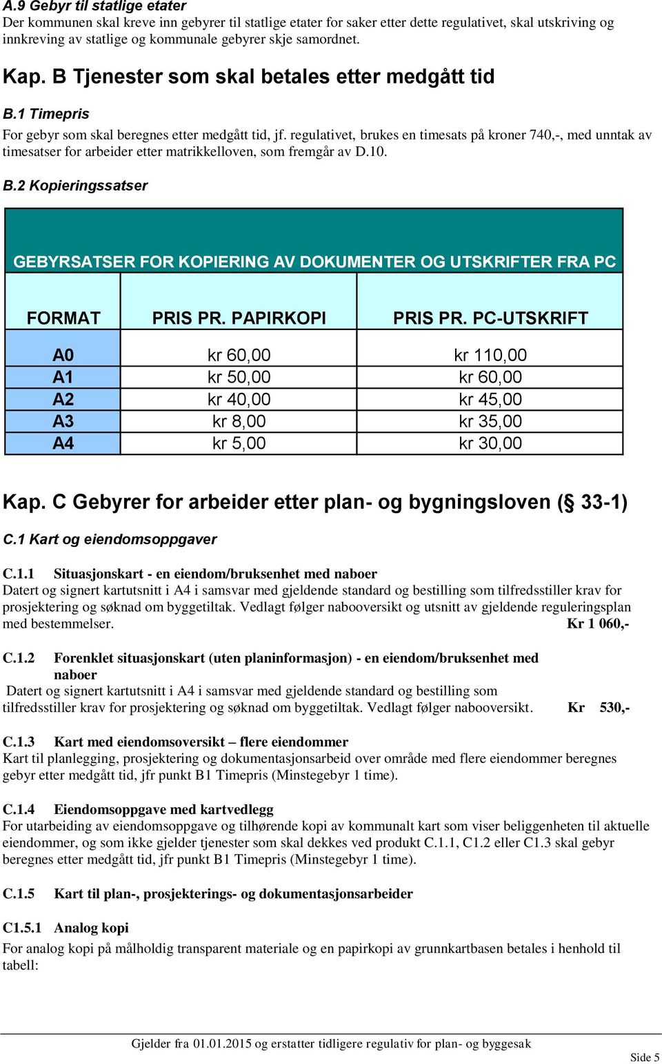 regulativet, brukes en timesats på kroner 740,-, med unntak av timesatser for arbeider etter matrikkelloven, som fremgår av D.10. B.