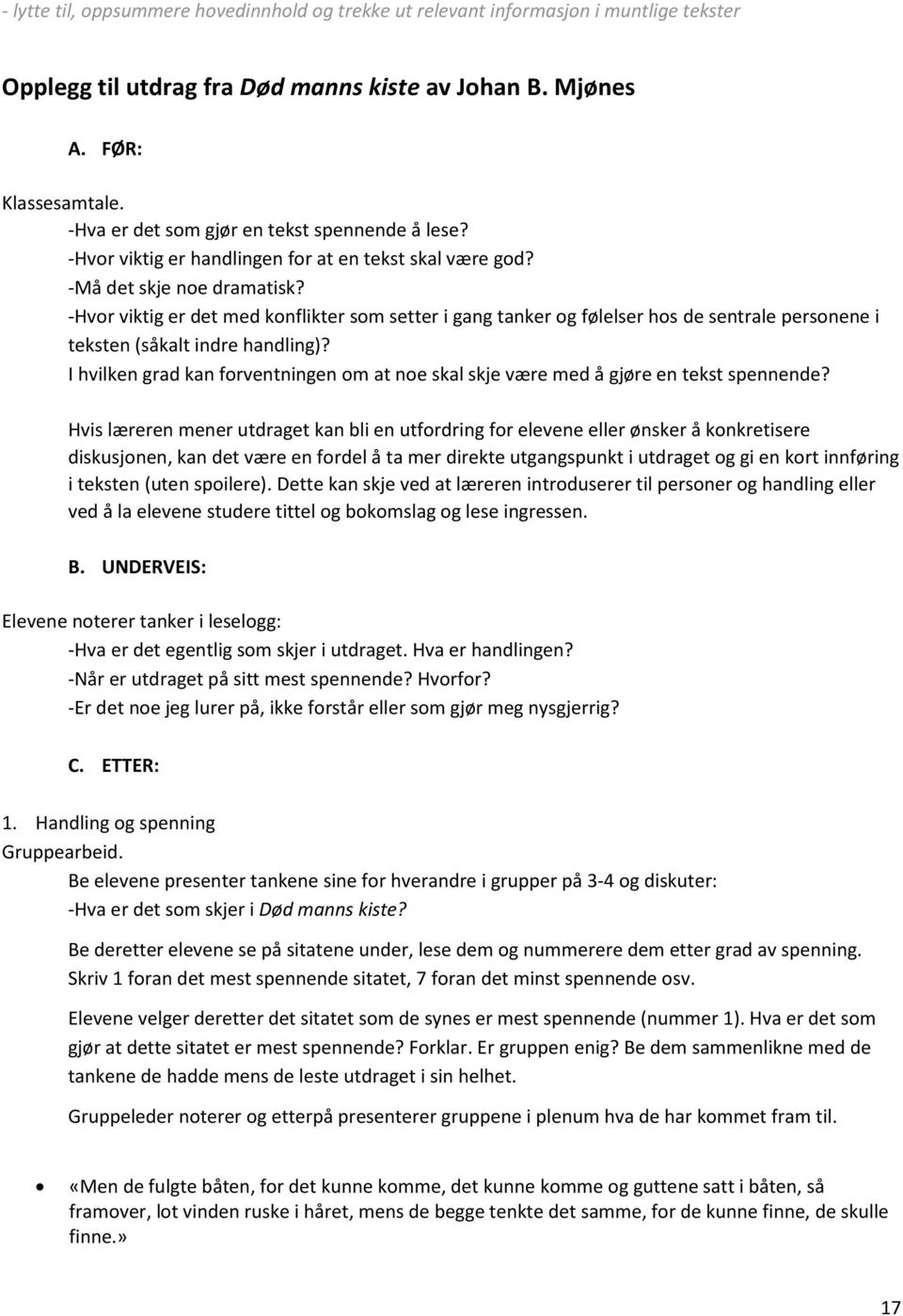 -Hvor viktig er det med konflikter som setter i gang tanker og følelser hos de sentrale personene i teksten (såkalt indre handling)?