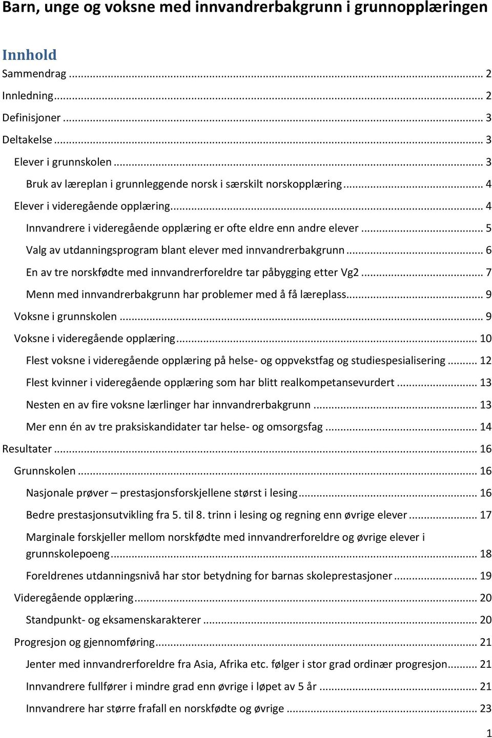 .. 5 Valg av utdanningsprogram blant elever med innvandrerbakgrunn... 6 En av tre norskfødte med innvandrerforeldre tar påbygging etter Vg2.