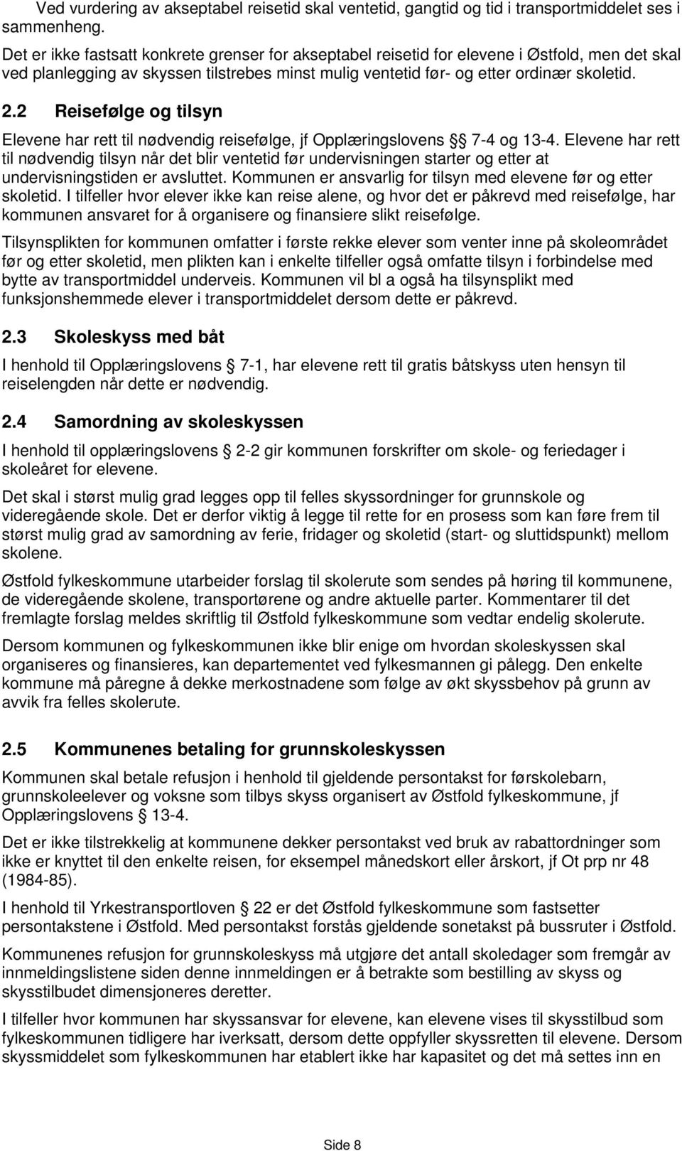 2 Reisefølge og tilsyn Elevene har rett til nødvendig reisefølge, jf Opplæringslovens 7-4 og 13-4.