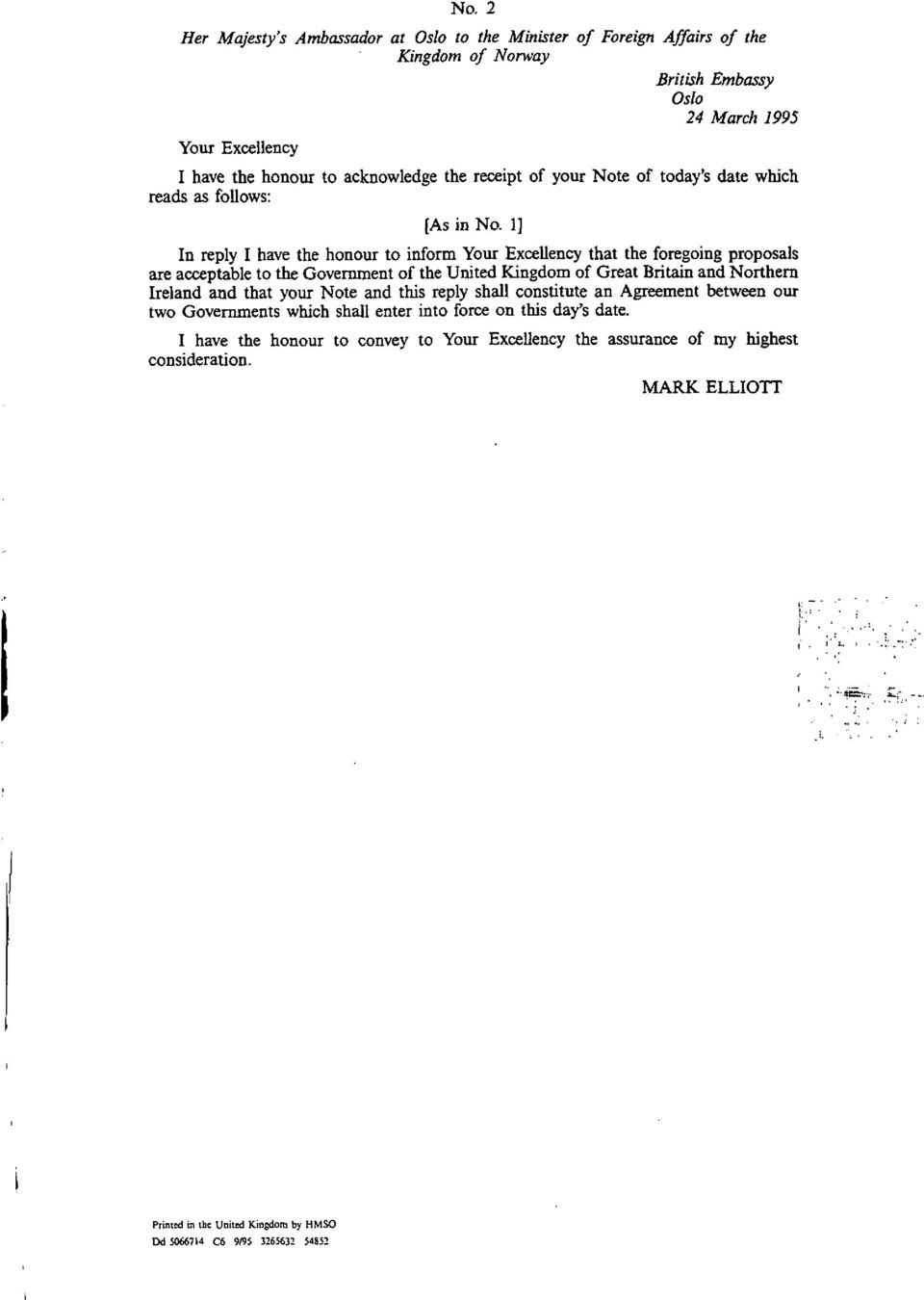 1) In reply I have the honour to inform Your Excellency that the foregoing proposals are acceptable to the Government of the United Kingdom of Great Britain and Northern Ireland and that