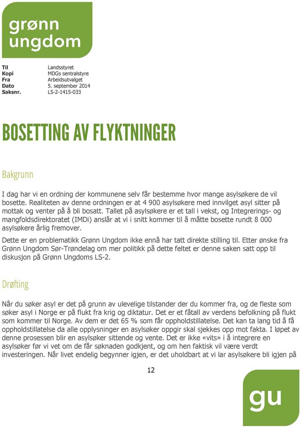 Realiteten av denne ordningen er at 4 900 asylsøkere med innvilget asyl sitter på mottak og venter på å bli bosatt.