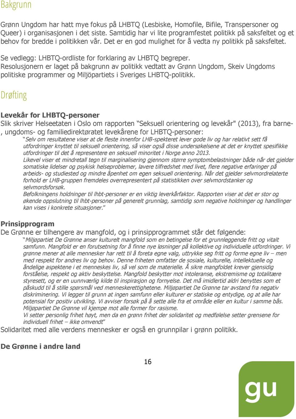 Se vedlegg: LHBTQ-ordliste for forklaring av LHBTQ begreper.