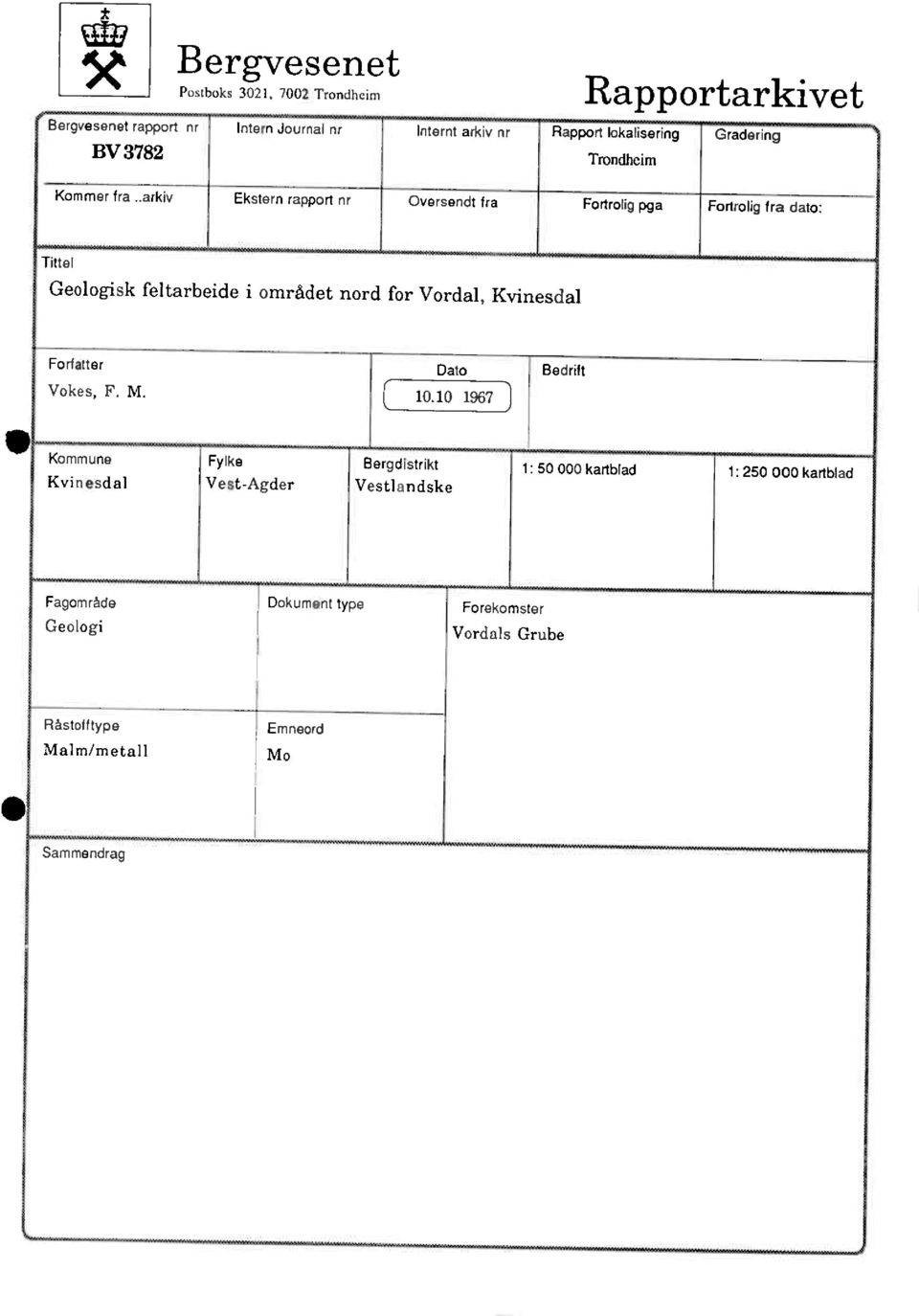 .arkiv Ekstern rapport nr Oversendt fra Fortrolig pga Fortrolig fra dato: Tittel Geologisk feltarbeide i området nord for Vordal, Kvinesdal