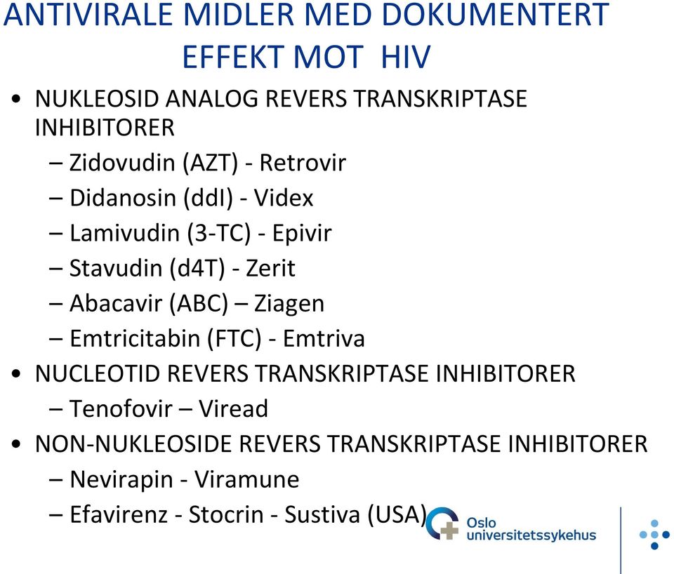 Abacavir (ABC) Ziagen Emtricitabin (FTC) - Emtriva NUCLEOTID REVERS TRANSKRIPTASE INHIBITORER Tenofovir