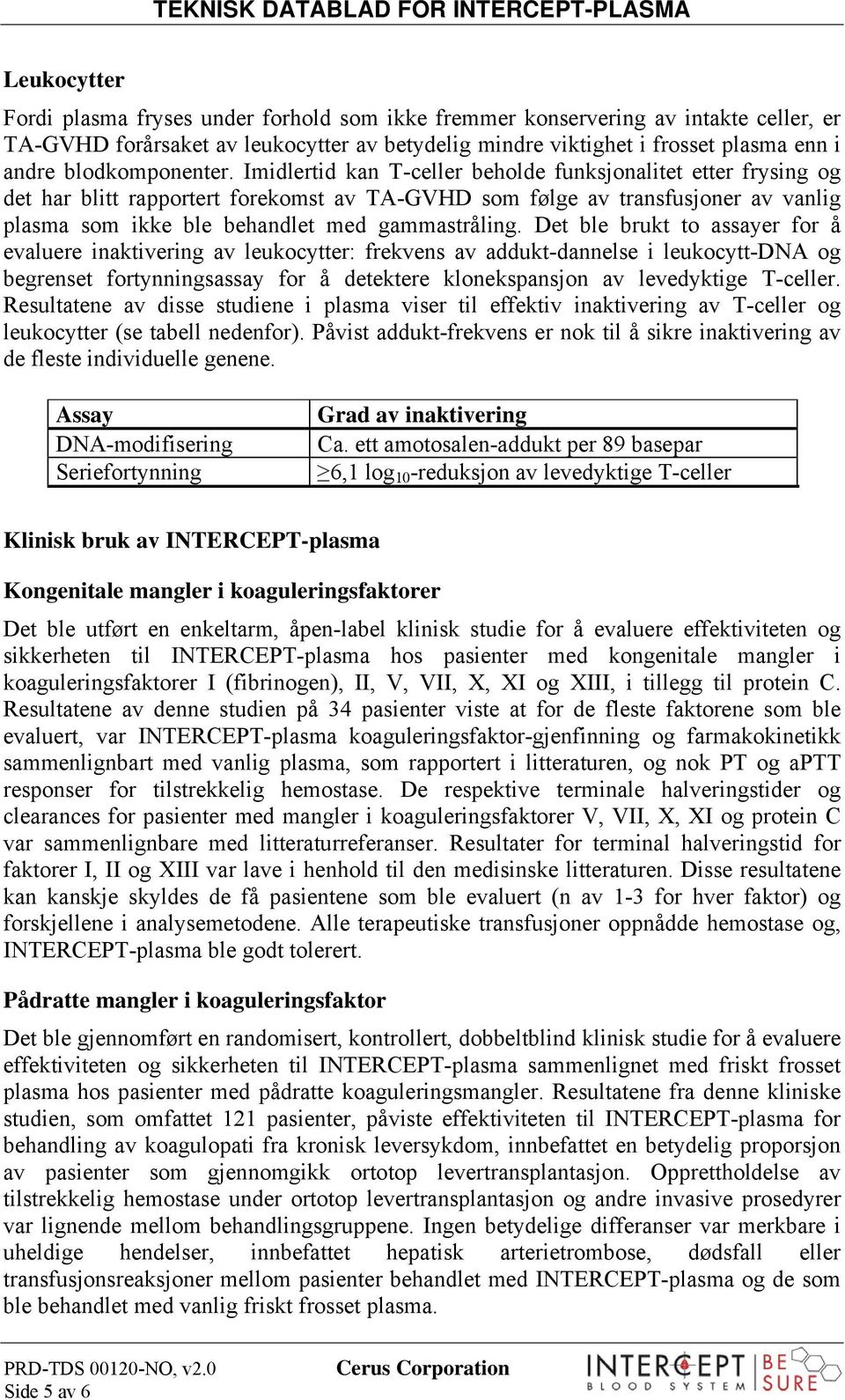 Imidlertid kan T-celler beholde funksjonalitet etter frysing og det har blitt rapportert forekomst av TA-GVHD som følge av transfusjoner av vanlig plasma som ikke ble behandlet med gammastråling.