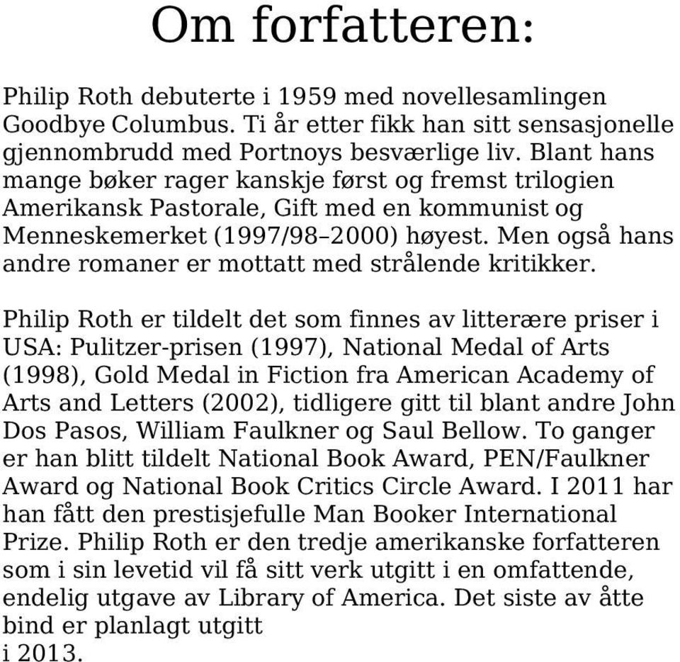 Men også hans andre romaner er mottatt med strålende kritikker.