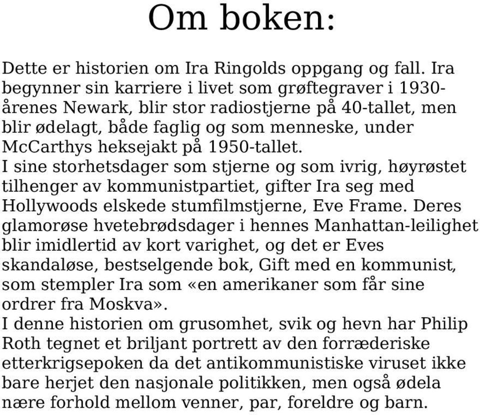 I sine storhetsdager som stjerne og som ivrig, høyrøstet tilhenger av kommunistpartiet, gifter Ira seg med Hollywoods elskede stumfilmstjerne, Eve Frame.