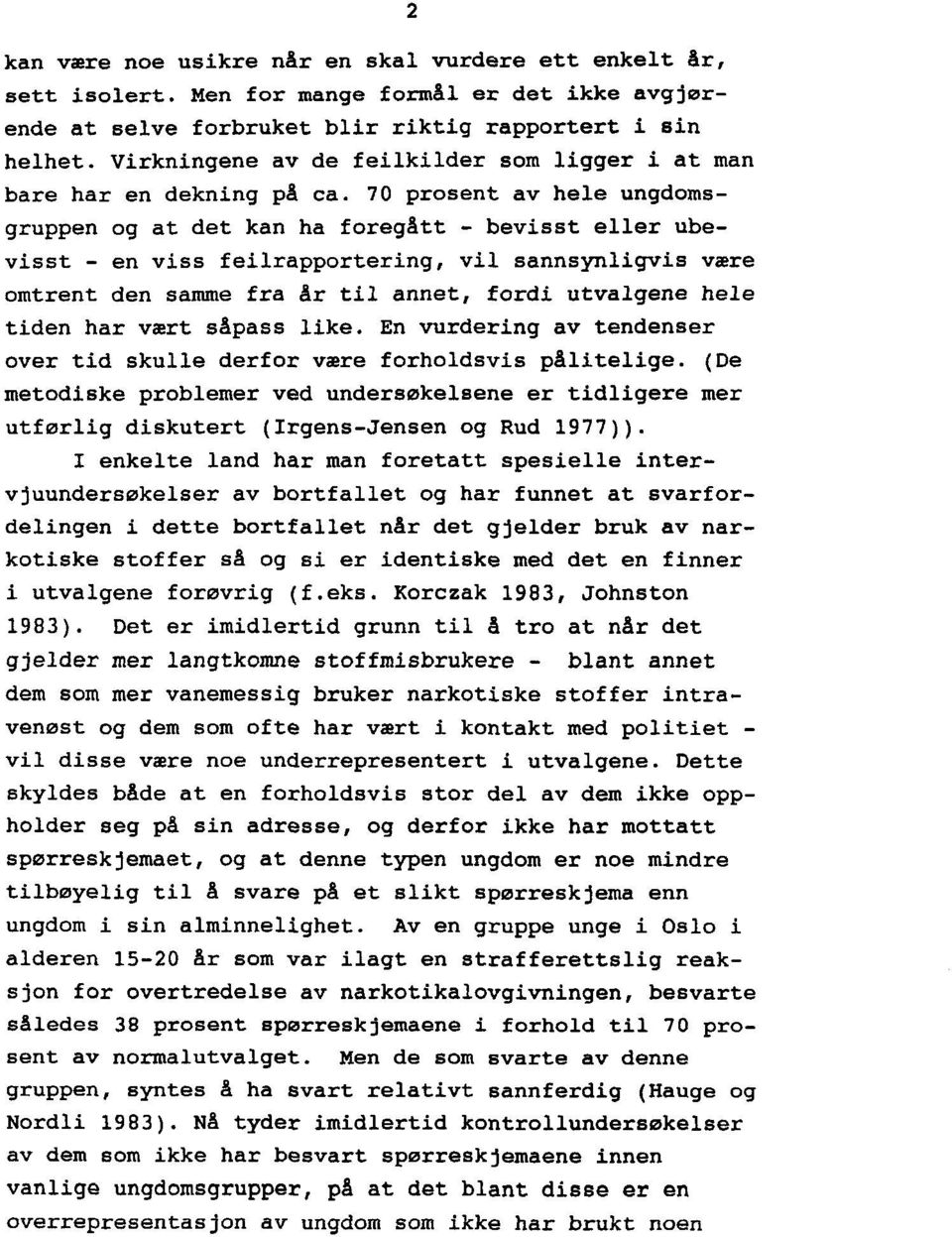 70 prosent av hele ungdomsgruppen og at det kan ha foregått - bevisst eller ubevisst - en viss feilrapportering, vil sannsynligvis være omtrent den samme fra år til annet, fordi utvalgene hele tiden