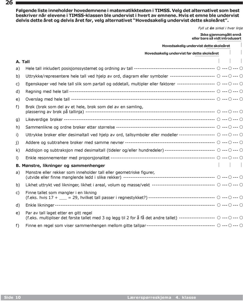 Ikke gjennomgått ennå eller bare så vidt introdusert Hovedsakelig undervist dette skoleåret Hovedsakelig undervist før dette skoleåret A.