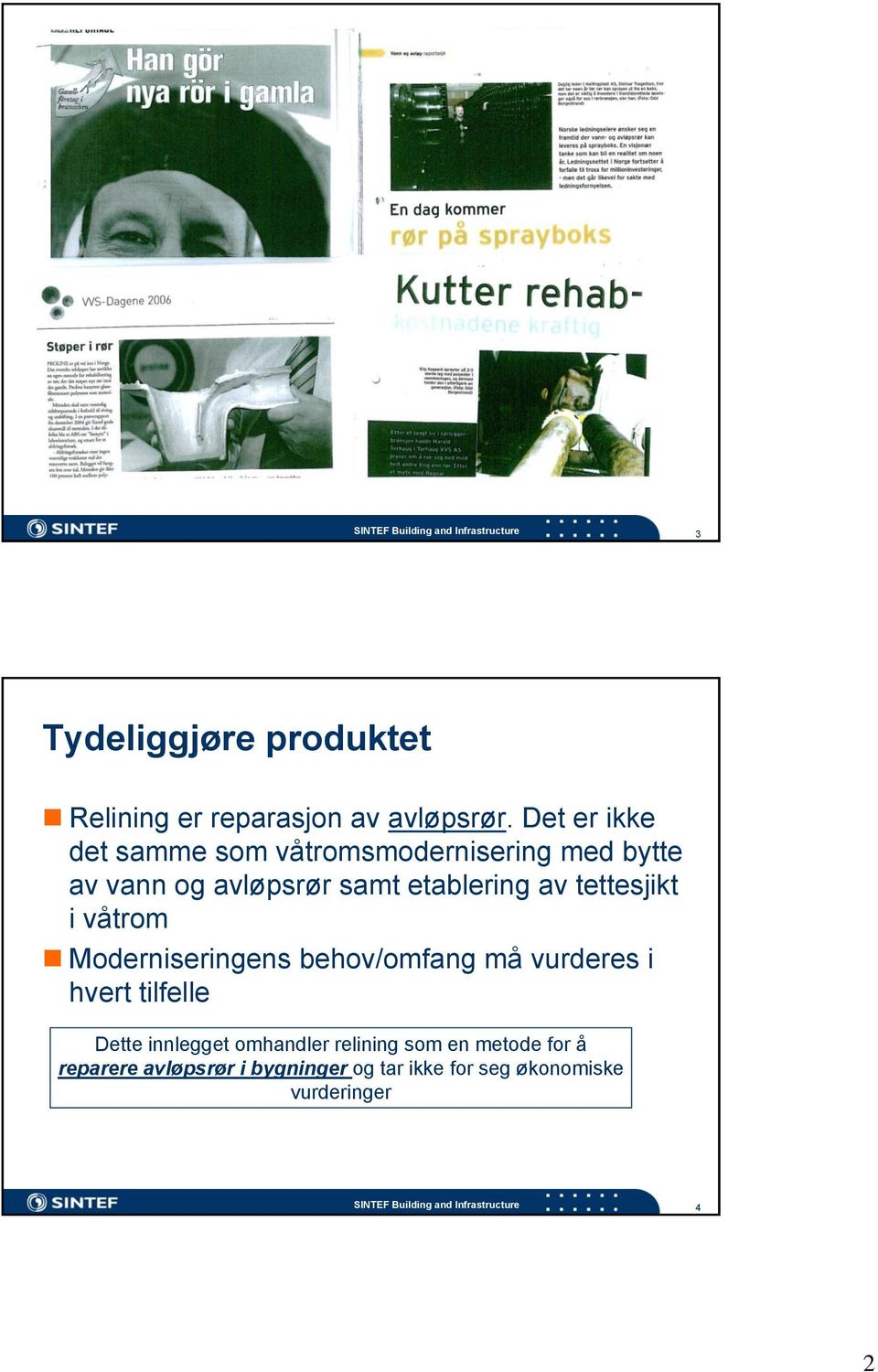 våtrom Moderniseringens behov/omfang må vurderes i hvert tilfelle Dette innlegget omhandler relining som en