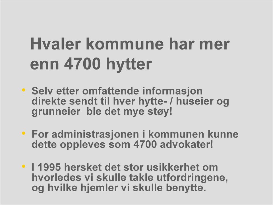 For administrasjonen i kommunen kunne dette oppleves som 4700 advokater!