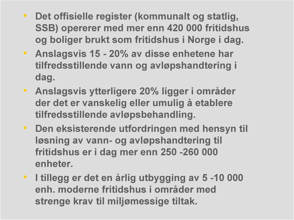 Anslagsvis ytterligere 20% ligger i områder der det er vanskelig eller umulig å etablere tilfredsstillende avløpsbehandling.