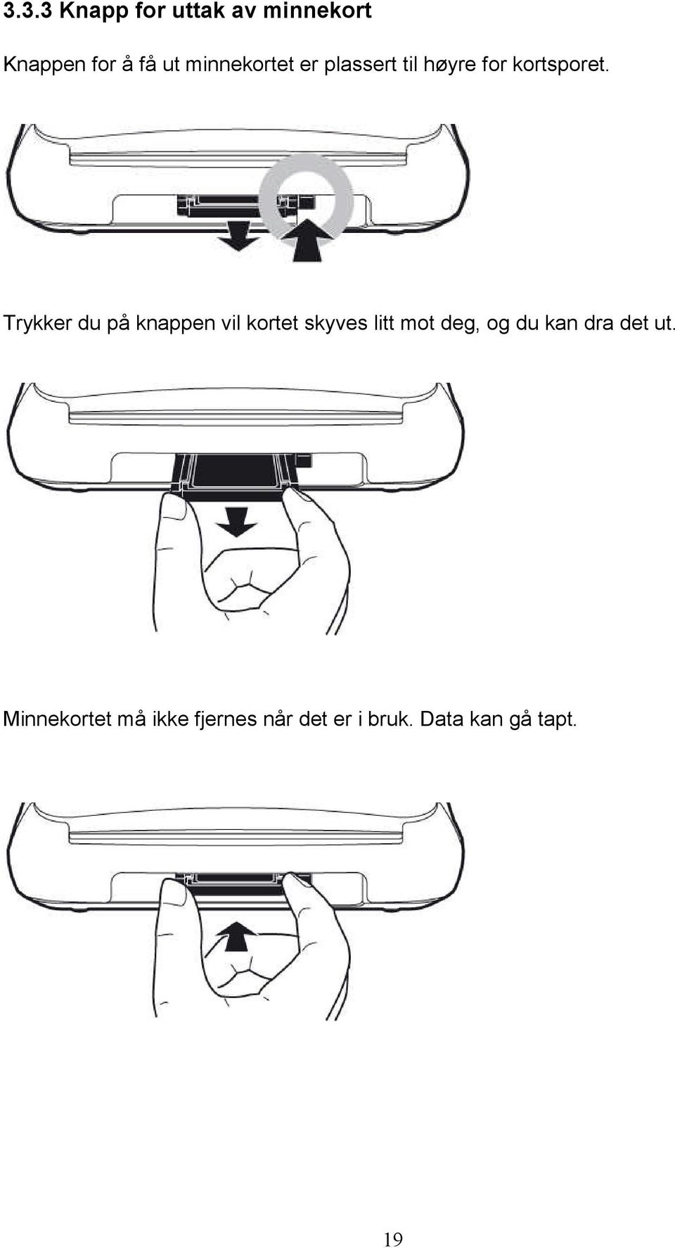 Trykker du på knappen vil kortet skyves litt mot deg, og du