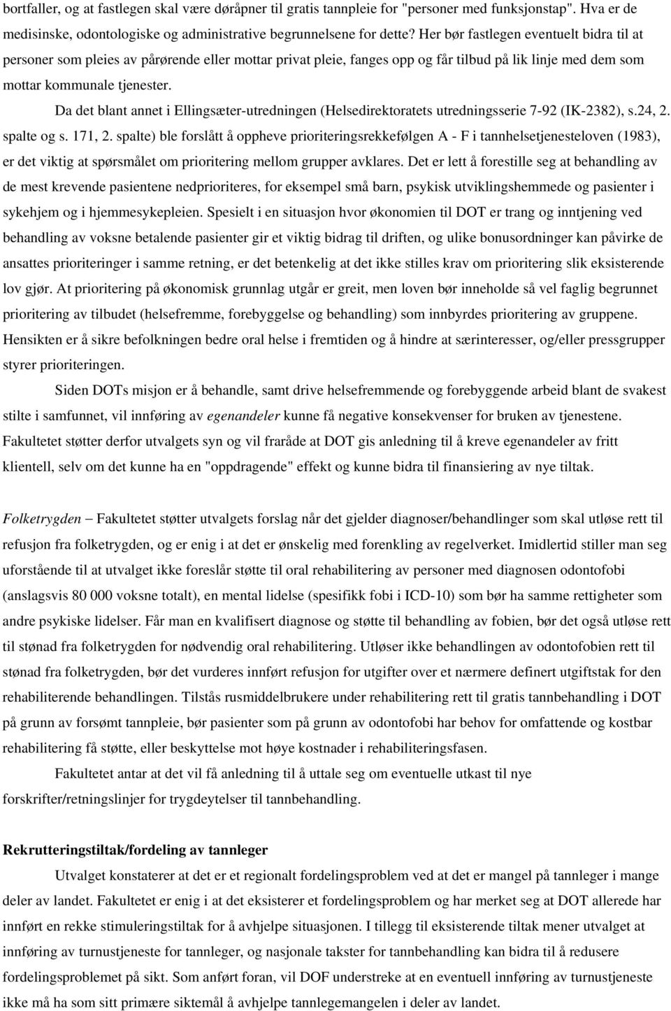 Da det blant annet i Ellingsæter-utredningen (Helsedirektoratets utredningsserie 7-92 (IK-2382), s.24, 2. spalte og s. 171, 2.