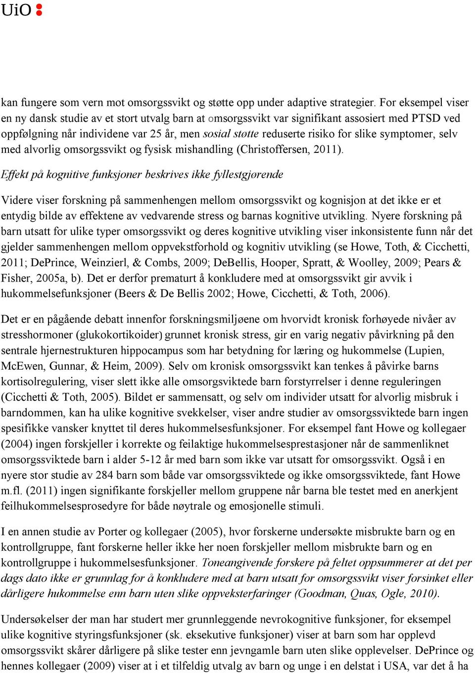 symptomer, selv med alvorlig omsorgssvikt og fysisk mishandling (Christoffersen, 2011).