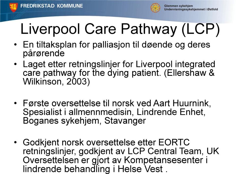 (Ellershaw & Wilkinson, 2003) Første oversettelse til norsk ved Aart Huurnink, Spesialist i allmennmedisin, Lindrende Enhet,