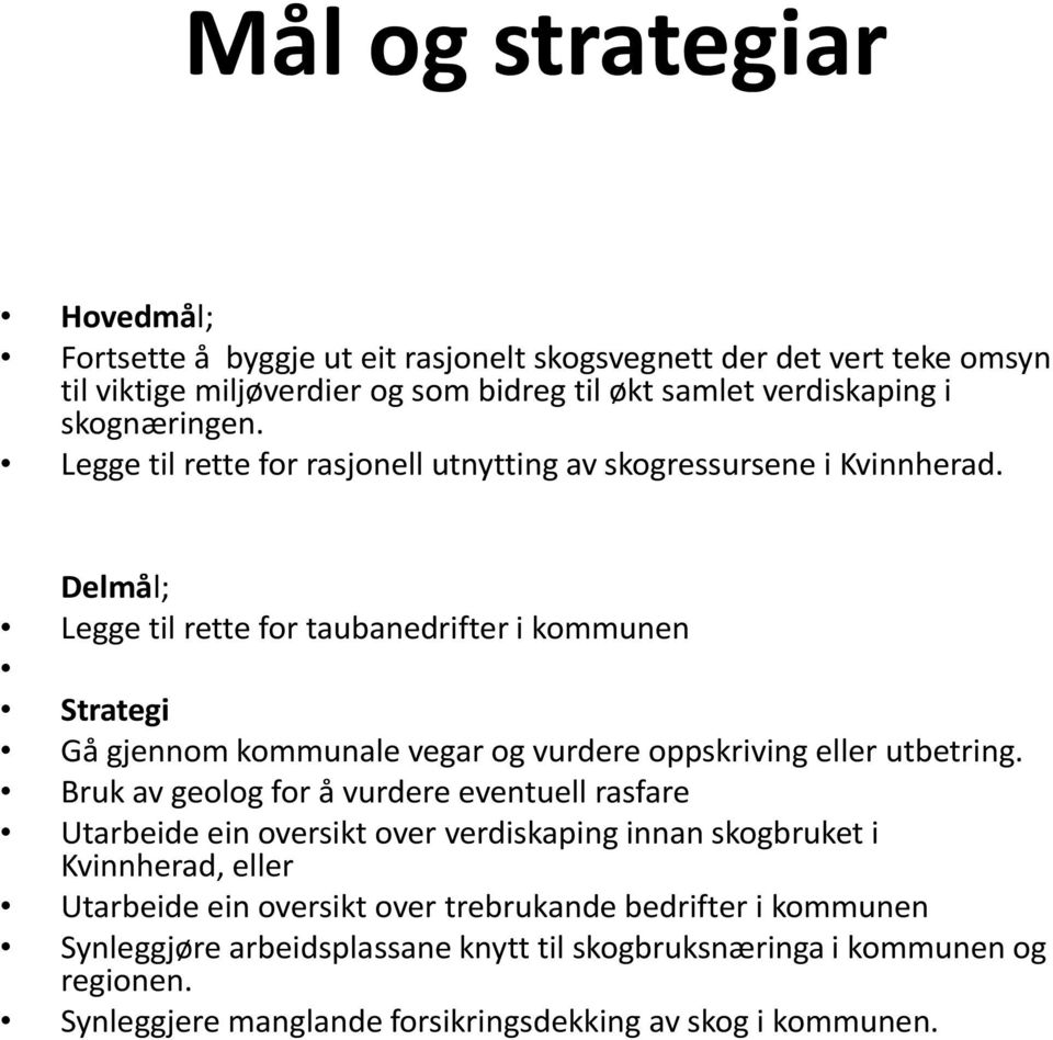 Delmål; Legge til rette for taubanedrifter i kommunen Strategi Gå gjennom kommunale vegar og vurdere oppskriving eller utbetring.