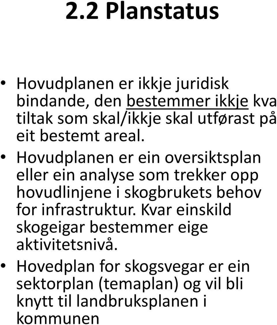 Hovudplanen er ein oversiktsplan eller ein analyse som trekker opp hovudlinjene i skogbrukets behov