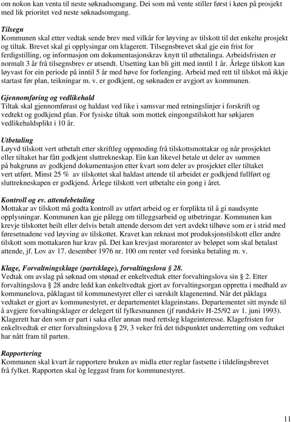 Tilsegnsbrevet skal gje ein frist for ferdigstilling, og informasjon om dokumentasjonskrav knytt til utbetalinga. Arbeidsfristen er normalt 3 år frå tilsegnsbrev er utsendt.