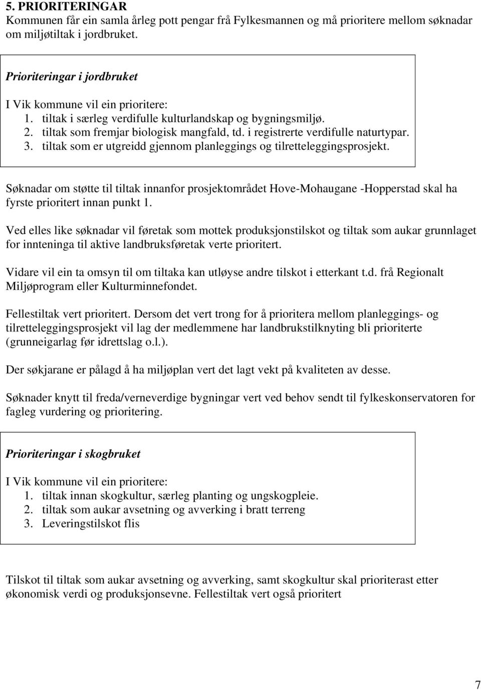 i registrerte verdifulle naturtypar. 3. tiltak som er utgreidd gjennom planleggings og tilretteleggingsprosjekt.