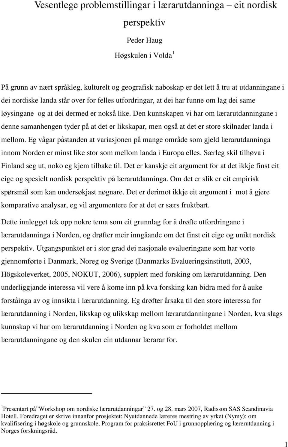 Den kunnskapen vi har om lærarutdanningane i denne samanhengen tyder på at det er likskapar, men også at det er store skilnader landa i mellom.