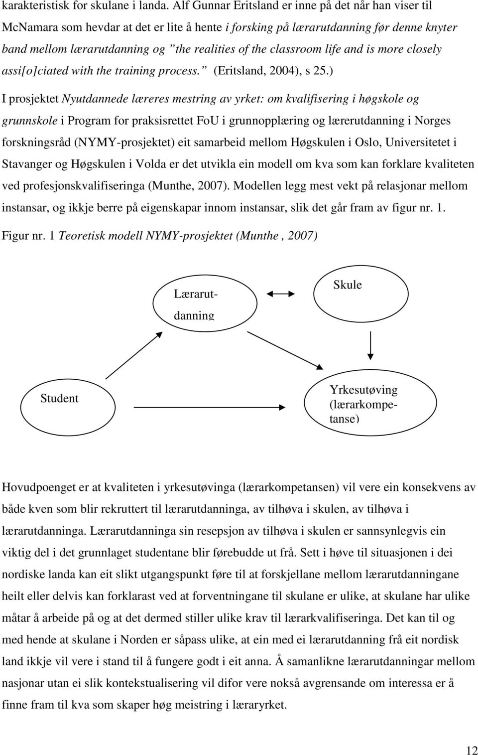 classroom life and is more closely assi[o]ciated with the training process. (Eritsland, 2004), s 25.