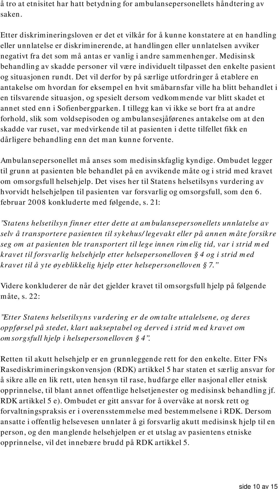 i andre sammenhenger. Medisinsk behandling av skadde personer vil være individuelt tilpasset den enkelte pasient og situasjonen rundt.