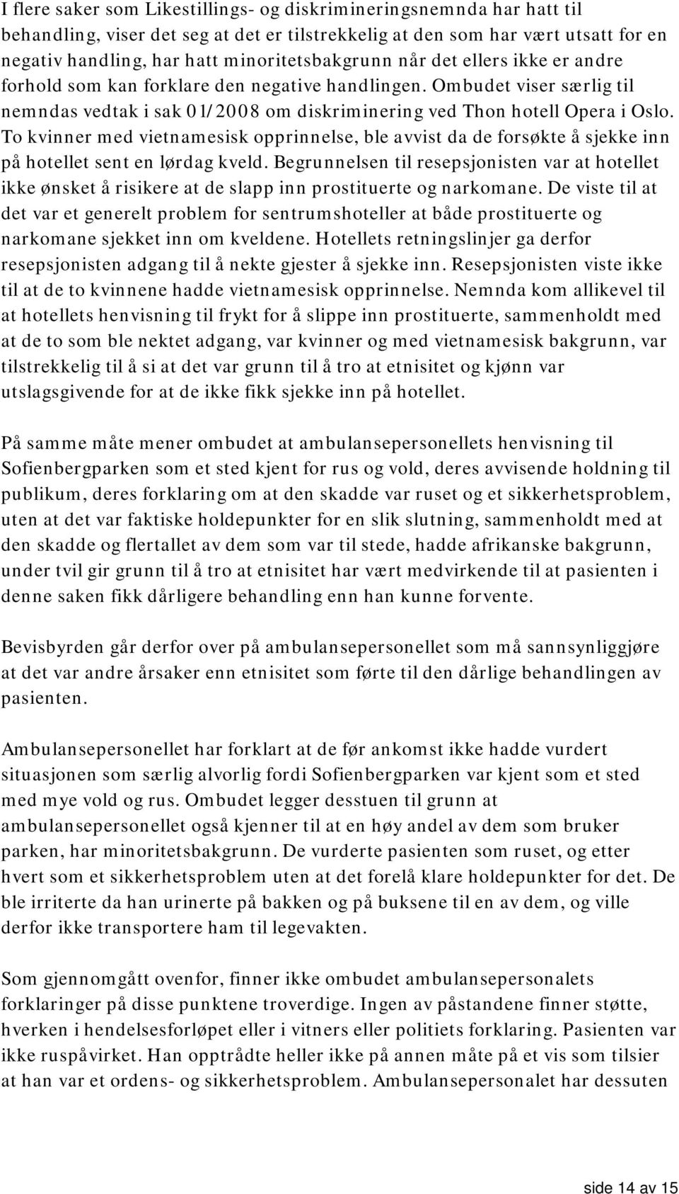 To kvinner med vietnamesisk opprinnelse, ble avvist da de forsøkte å sjekke inn på hotellet sent en lørdag kveld.