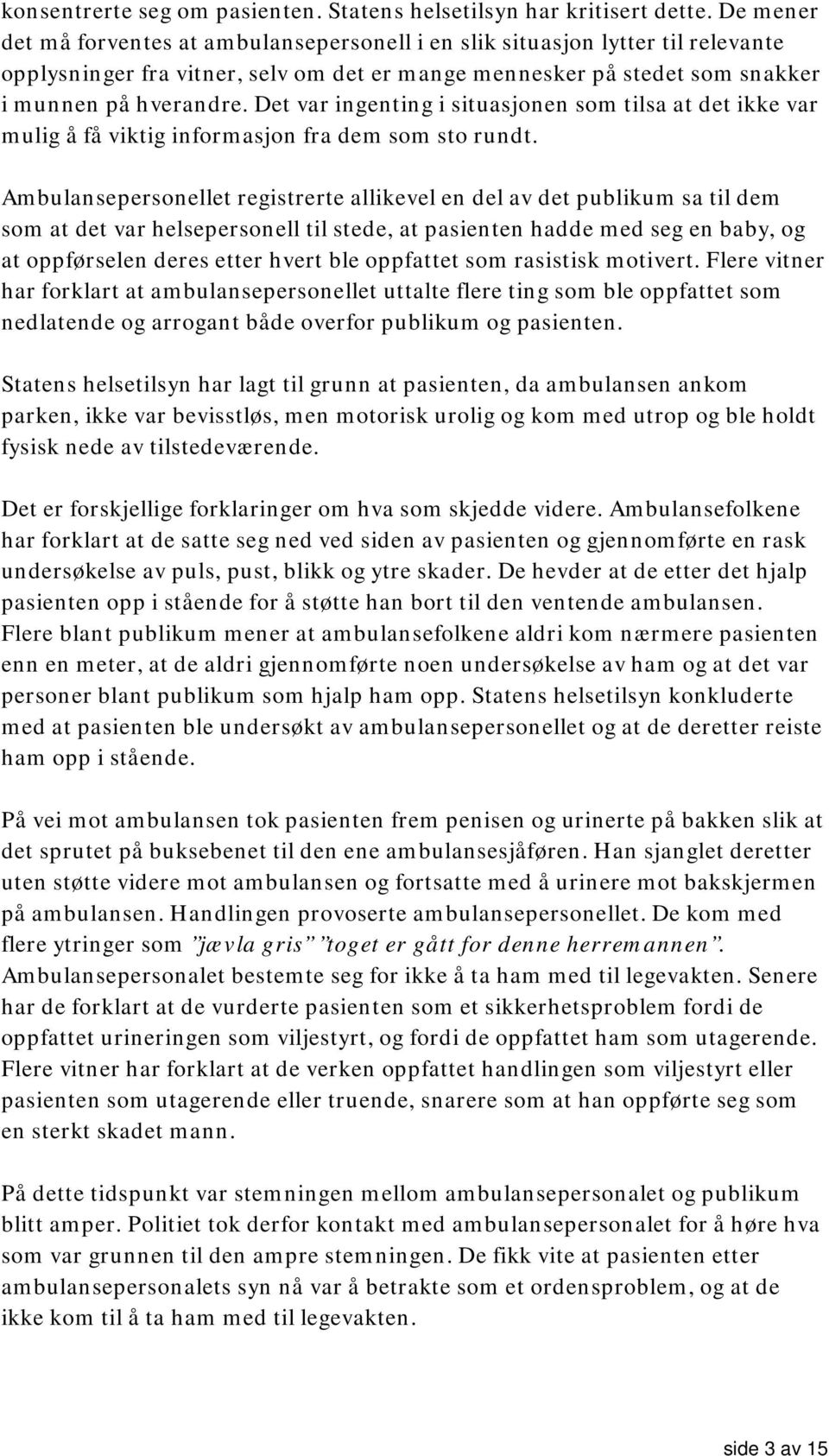 Det var ingenting i situasjonen som tilsa at det ikke var mulig å få viktig informasjon fra dem som sto rundt.