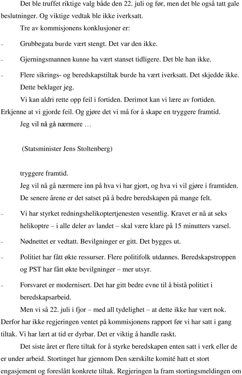 Vi kan aldri rette opp feil i fortiden. Derimot kan vi lære av fortiden. Erkjenne at vi gjorde feil. Og gjøre det vi må for å skape en tryggere framtid.