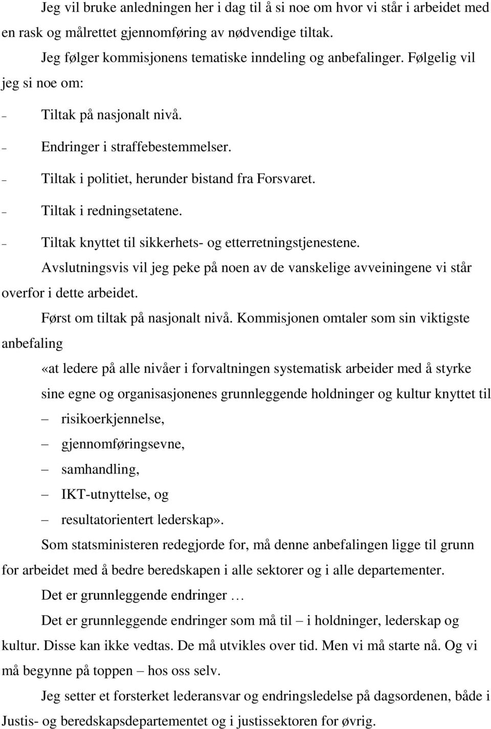 Tiltak knyttet til sikkerhets- og etterretningstjenestene. Avslutningsvis vil jeg peke på noen av de vanskelige avveiningene vi står overfor i dette arbeidet. Først om tiltak på nasjonalt nivå.