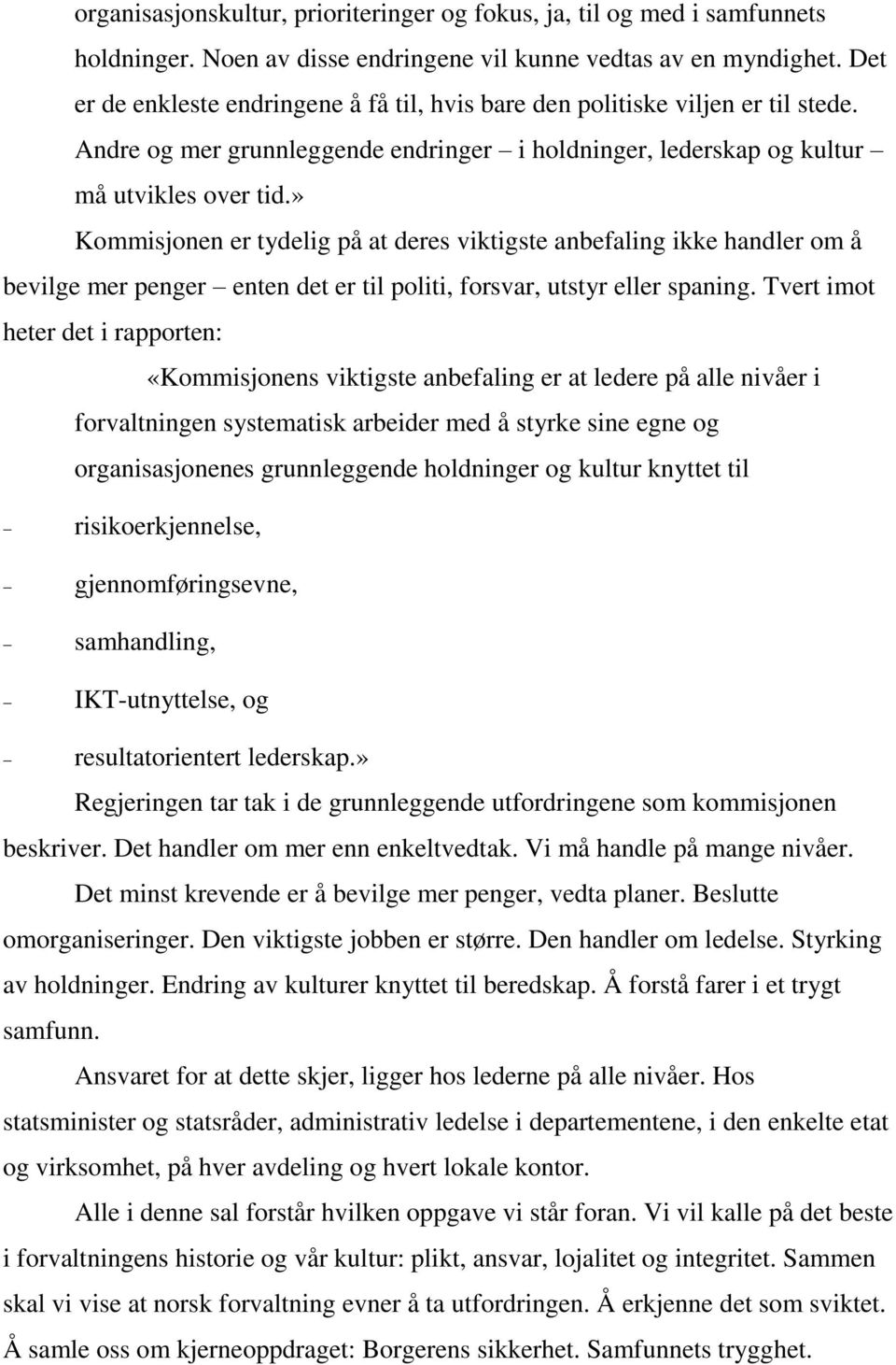 » Kommisjonen er tydelig på at deres viktigste anbefaling ikke handler om å bevilge mer penger enten det er til politi, forsvar, utstyr eller spaning.