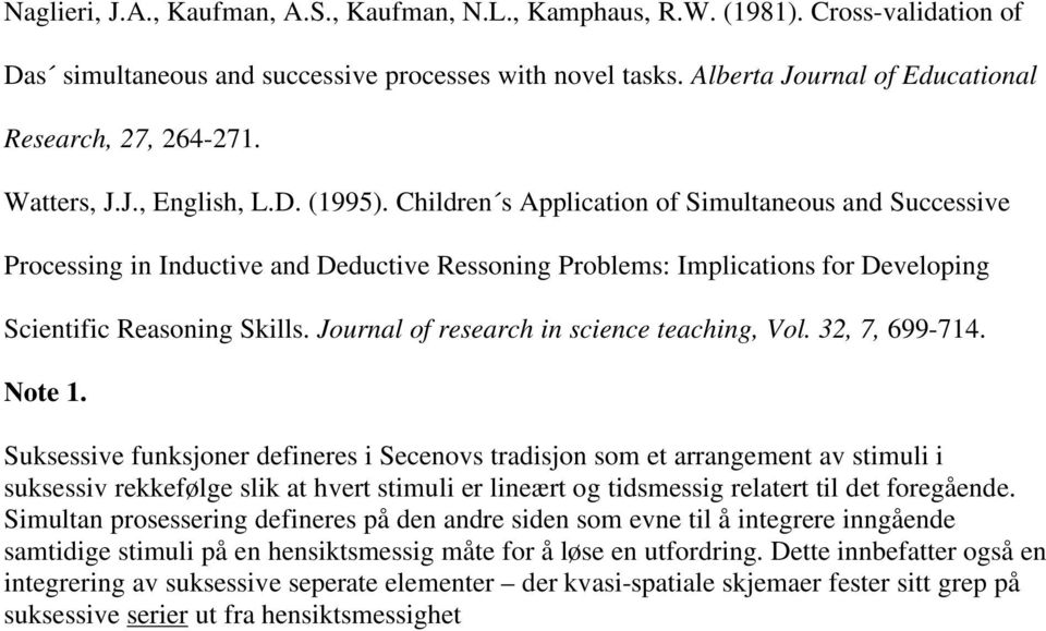 Children s Application of Simultaneous and Successive Processing in Inductive and Deductive Ressoning Problems: Implications for Developing Scientific Reasoning Skills.