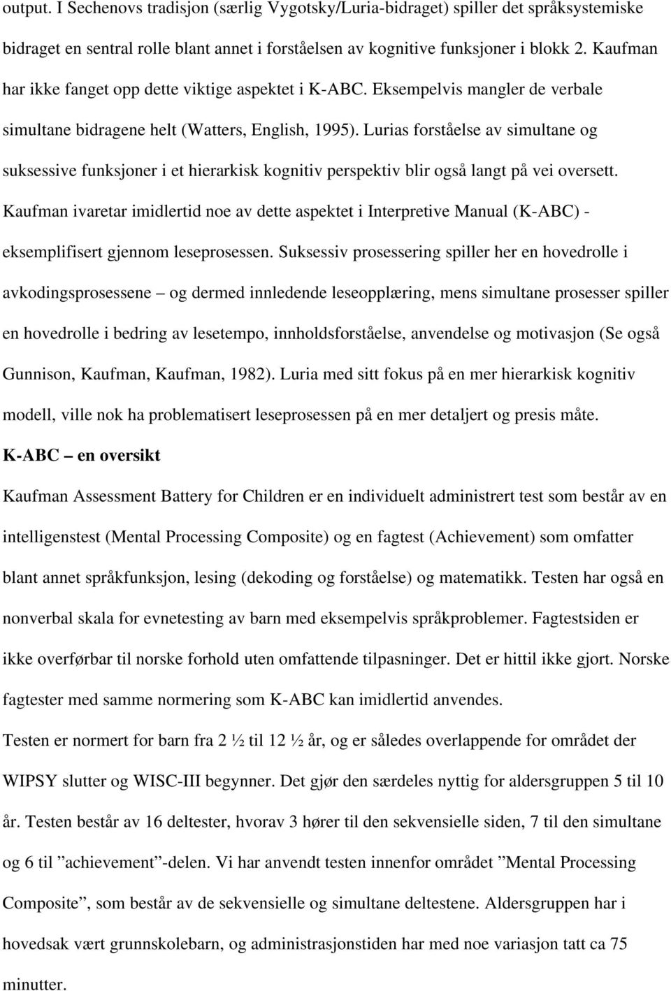 Lurias forståelse av simultane og suksessive funksjoner i et hierarkisk kognitiv perspektiv blir også langt på vei oversett.