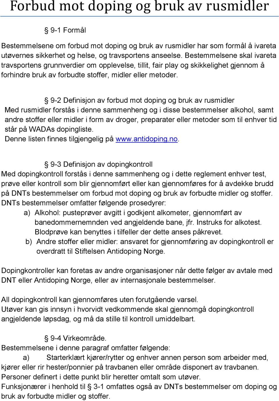 9-2 Definisjon av forbud mot doping og bruk av rusmidler Med rusmidler forstås i denne sammenheng og i disse bestemmelser alkohol, samt andre stoffer eller midler i form av droger, preparater eller