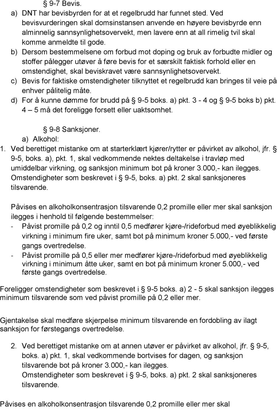 b) Dersom bestemmelsene om forbud mot doping og bruk av forbudte midler og stoffer pålegger utøver å føre bevis for et særskilt faktisk forhold eller en omstendighet, skal beviskravet være