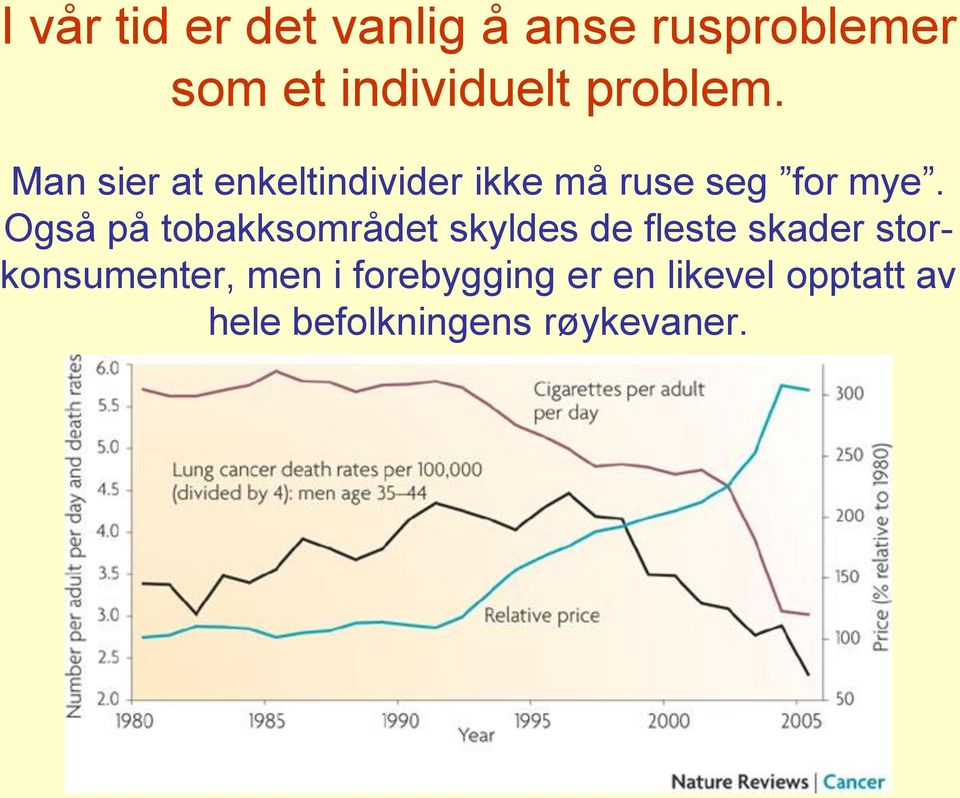 Også på tobakksområdet skyldes de fleste skader storkonsumenter,