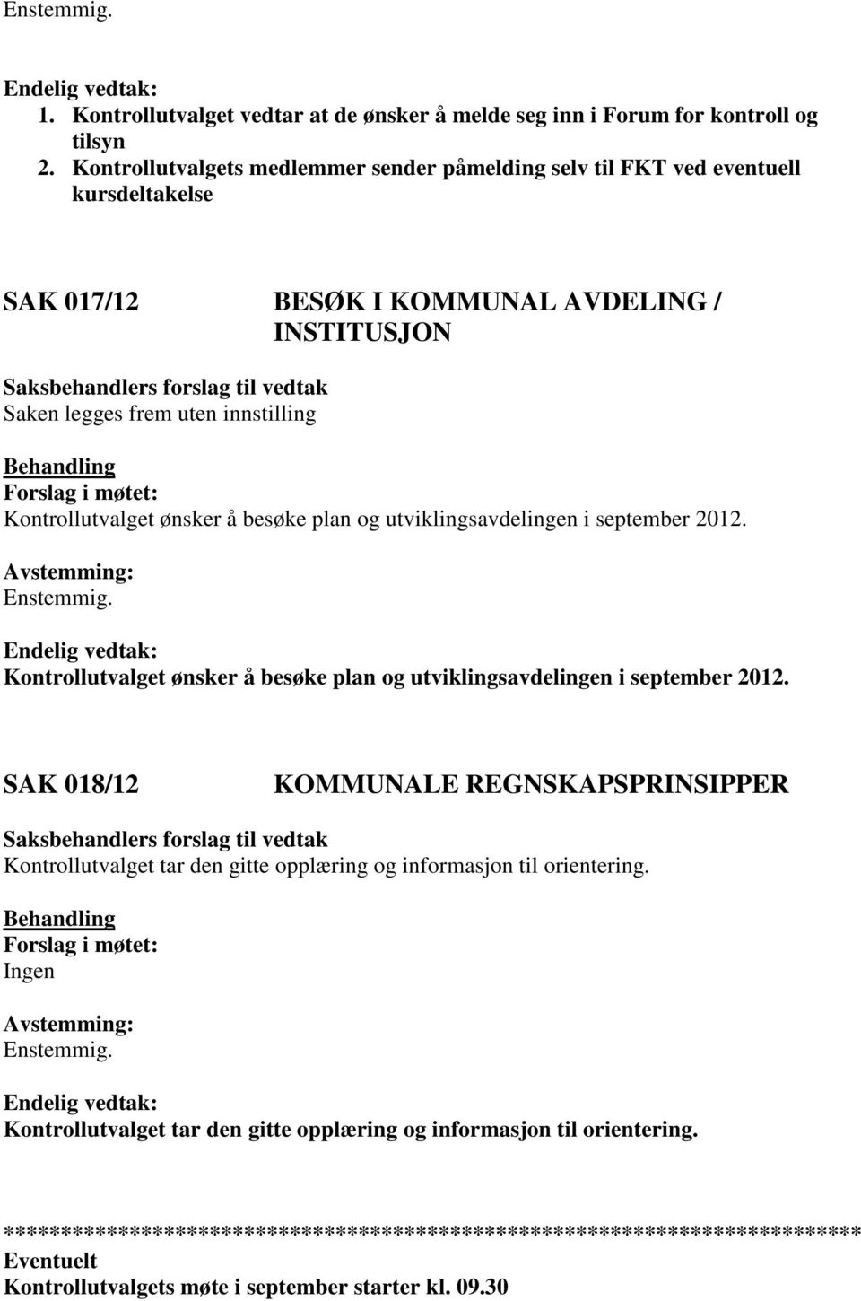 Kontrollutvalget ønsker å besøke plan og utviklingsavdelingen i september 2012. Kontrollutvalget ønsker å besøke plan og utviklingsavdelingen i september 2012.