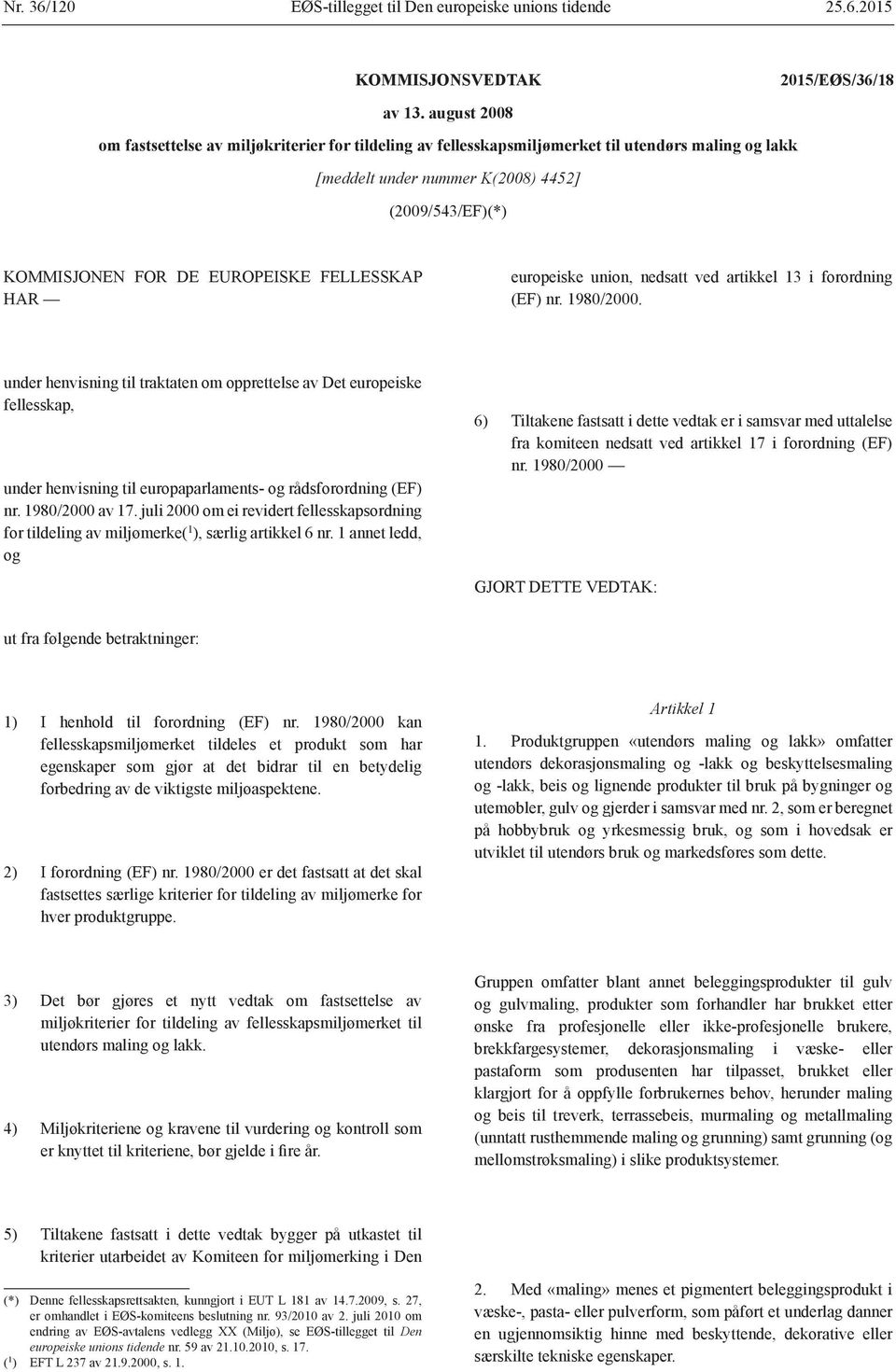 FELLESSKAP HAR europeiske union, nedsatt ved artikkel 13 i forordning (EF) nr. 1980/2000.