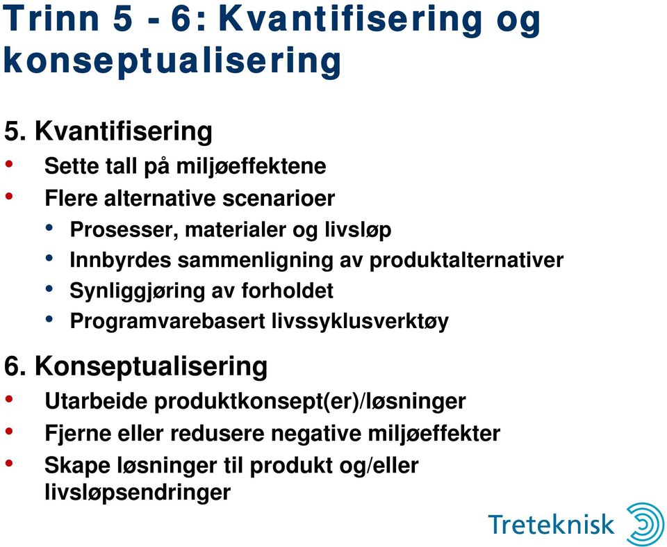 Innbyrdes sammenligning av produktalternativer Synliggjøring av forholdet Programvarebasert