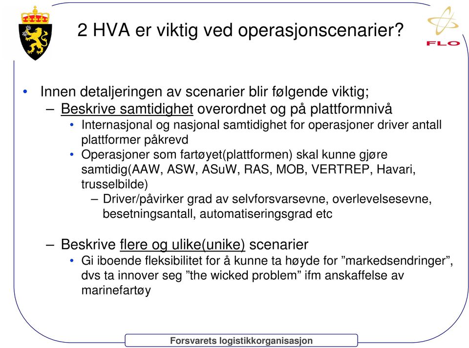 operasjoner driver antall plattformer påkrevd Operasjoner som fartøyet(plattformen) skal kunne gjøre samtidig(aaw, ASW, ASuW, RAS, MOB, VERTREP, Havari,