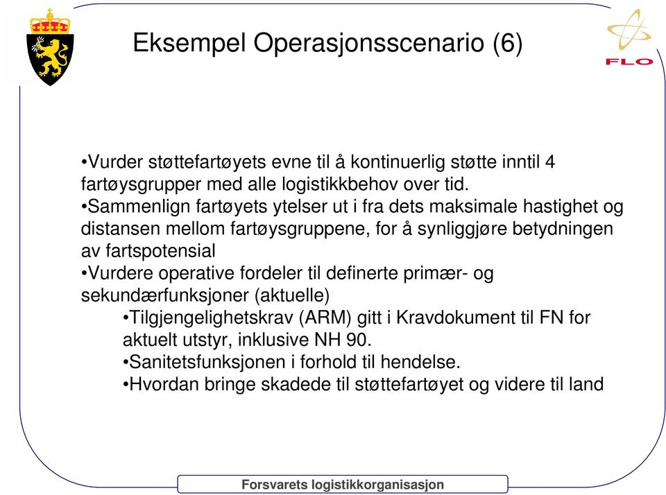 fartspotensial Vurdere operative fordeler til definerte primær- og sekundærfunksjoner (aktuelle) Tilgjengelighetskrav (ARM) gitt i