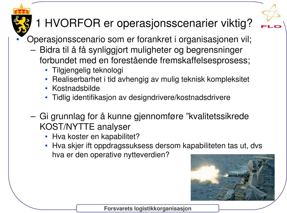 forestående fremskaffelsesprosess; Tilgjengelig teknologi Realiserbarhet i tid avhengig av mulig teknisk kompleksitet Kostnadsbilde Tidlig