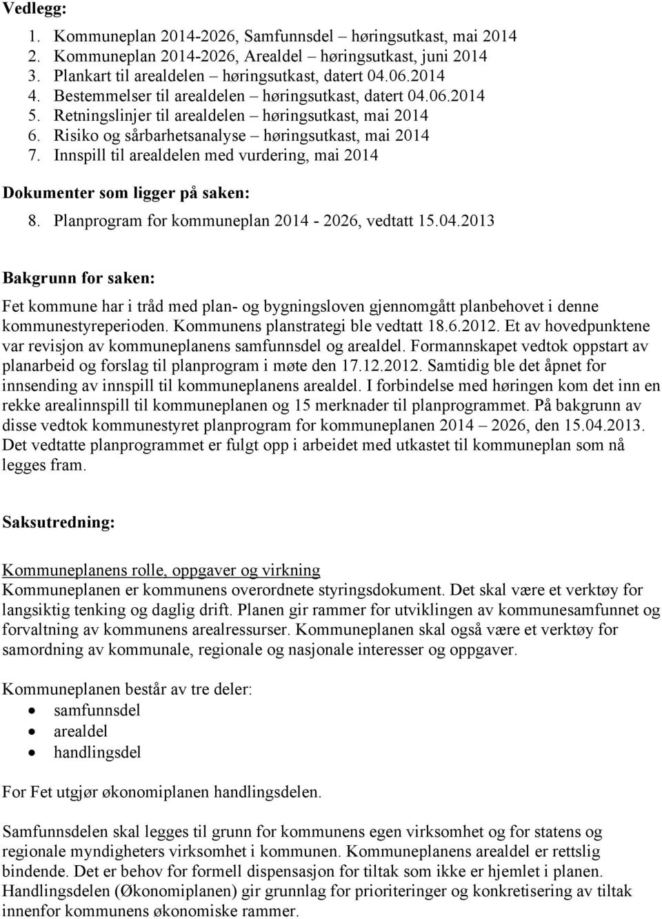 Innspill til arealdelen med vurdering, mai 2014 Dokumenter som ligger på saken: 8. Planprogram for kommuneplan 2014-2026, vedtatt 15.04.