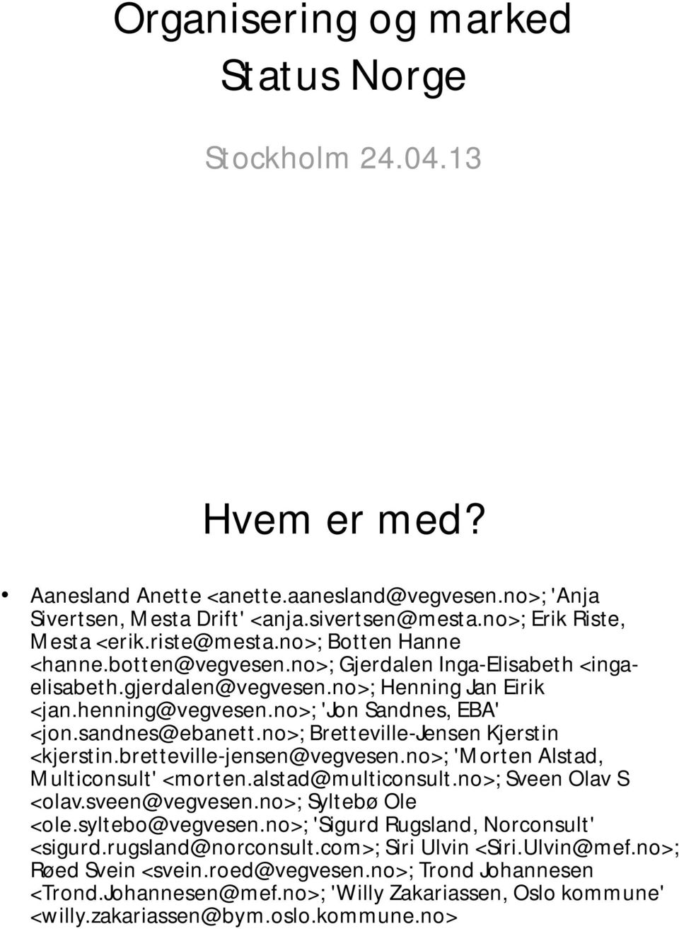 sandnes@ebanett.no>; Bretteville-Jensen Kjerstin <kjerstin.bretteville-jensen@vegvesen.no>; 'Morten Alstad, Multiconsult' <morten.alstad@multiconsult.no>; Sveen Olav S <olav.sveen@vegvesen.