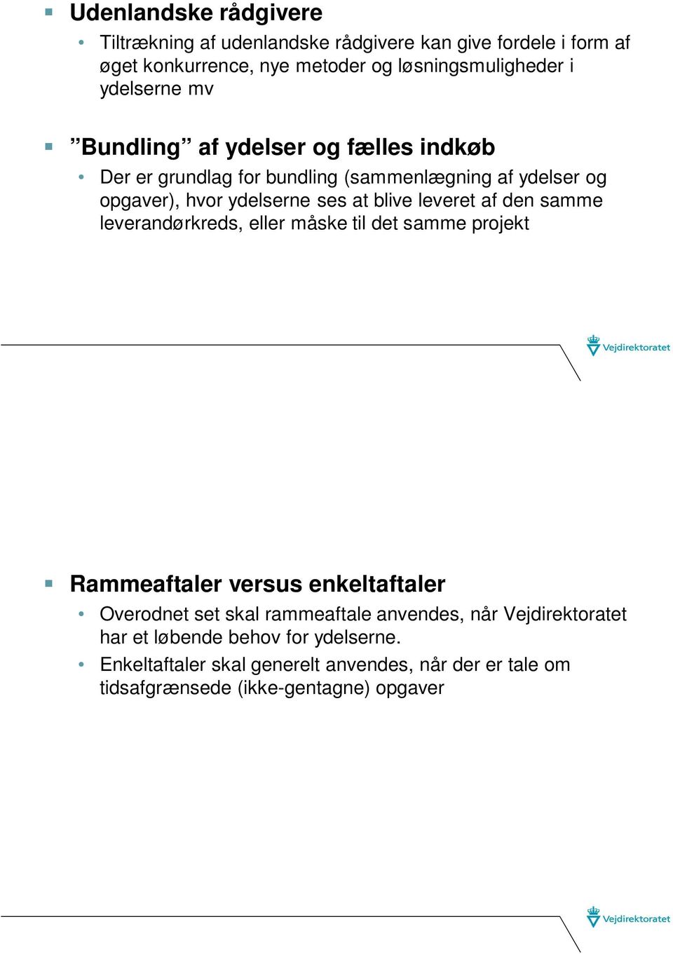 leveret af den samme leverandørkreds, eller måske til det samme projekt Rammeaftaler versus enkeltaftaler Overodnet set skal rammeaftale