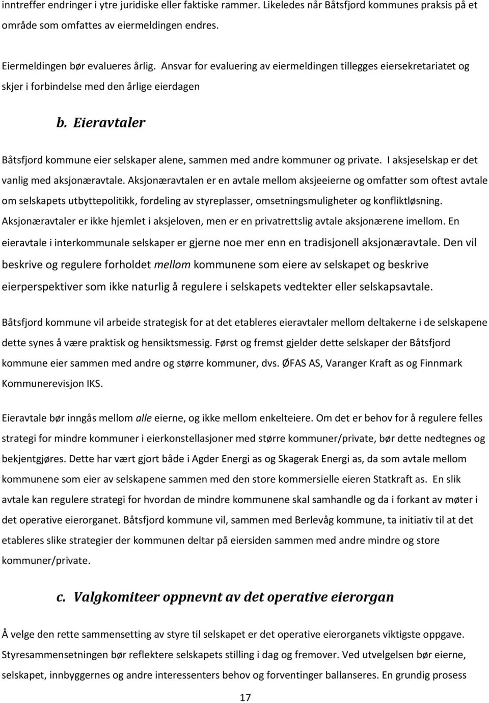 Eieravtaler Båtsfjord kommune eier selskaper alene, sammen med andre kommuner og private. I aksjeselskap er det vanlig med aksjonæravtale.